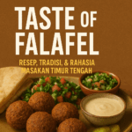 Taste of Falafel | Resep, Tradisi, & Rahasia Masakan Timur Tengah